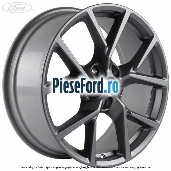Janta aliaj 19 inch, 5 spite magnetite performance Ford Focus Active 2019-2023 1.0 EcoBoost 85 cp SFDC benzina