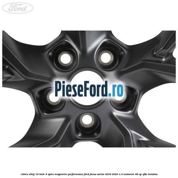 Janta aliaj 19 inch, 5 spite magnetite performance Ford Focus Active 2019-2023 1.0 EcoBoost 85 cp SFDC benzina