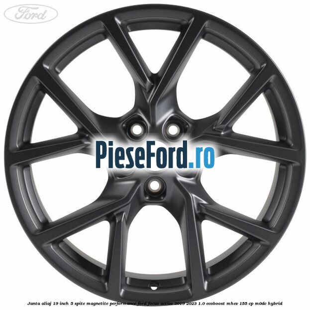 Janta aliaj 19 inch, 5 spite magnetite performance Ford Focus Active 2019-2023 1.0 EcoBoost mHEV 155 cp M0DC Hybrid