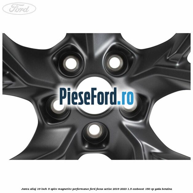 Janta aliaj 19 inch, 5 spite magnetite performance Ford Focus Active 2019-2023 1.5 EcoBoost 150 cp YZDA benzina