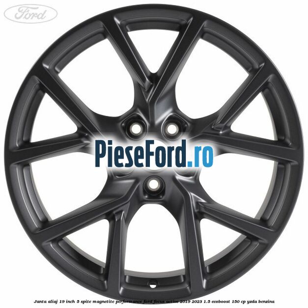 Janta aliaj 19 inch, 5 spite magnetite performance Ford Focus Active 2019-2023 1.5 EcoBoost 150 cp YZDA benzina