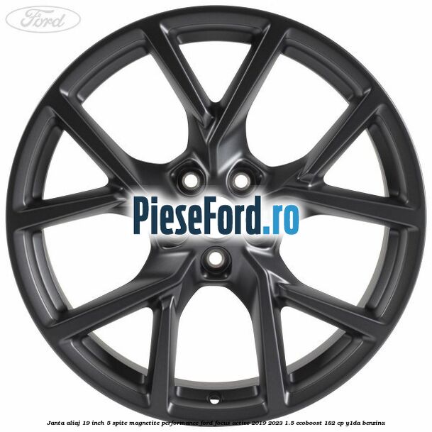Janta aliaj 19 inch, 5 spite magnetite performance Ford Focus Active 2019-2023 1.5 EcoBoost 182 cp Y1DA benzina