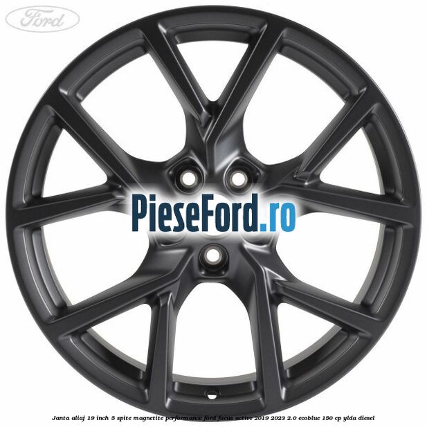 Janta aliaj 19 inch, 5 spite magnetite performance Ford Focus Active 2019-2023 2.0 EcoBlue 150 cp YLDA diesel