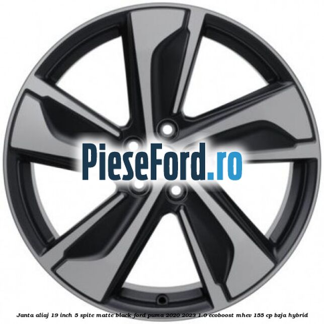 Janta aliaj 19 inch, 5 spite matte black Ford Puma 2020-2023 1.0 EcoBoost mHEV 155 cp BZJA Hybrid