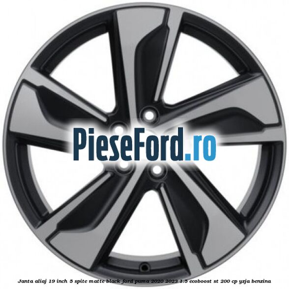 Janta aliaj 19 inch, 5 spite matte black Ford Puma 2020-2023 1.5 EcoBoost ST 200 cp YZJA benzina