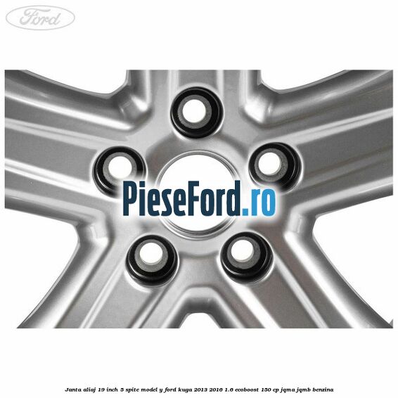 Janta aliaj 19 inch, 5 spite model Y Ford Kuga 2013-2016 1.6 EcoBoost 150 cp Janta aliaj 19 inch, 5 spite model Y Ford Kuga 2013-2016 1.6 EcoBoost 150 cp JQMA, JQMB benzina