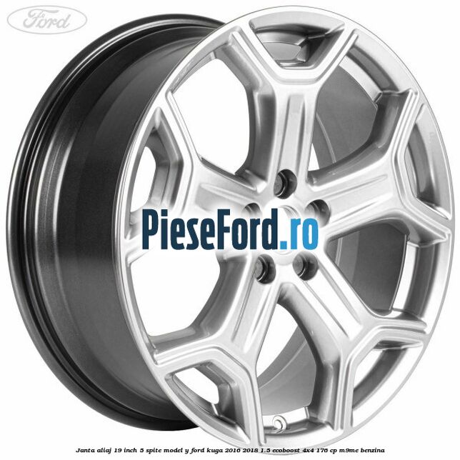 Janta aliaj 19 inch, 5 spite model Y Ford Kuga 2016-2018 1.5 EcoBoost 4x4 176 cp M9ME benzina