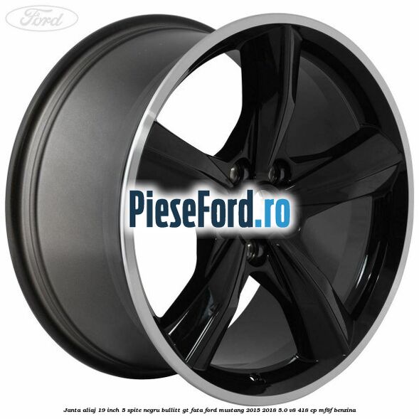 Janta aliaj 19 inch, 5 spite negru Bullitt GT fata Ford Mustang 2015-2018 5.0 V8 418 cp MF8F benzina