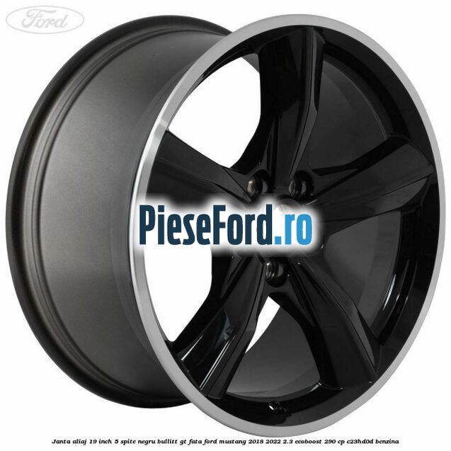Janta aliaj 19 inch, 5 spite negru Bullitt GT fata Ford Mustang 2018-2022 2.3 EcoBoost 290 cp C23HD0D benzina