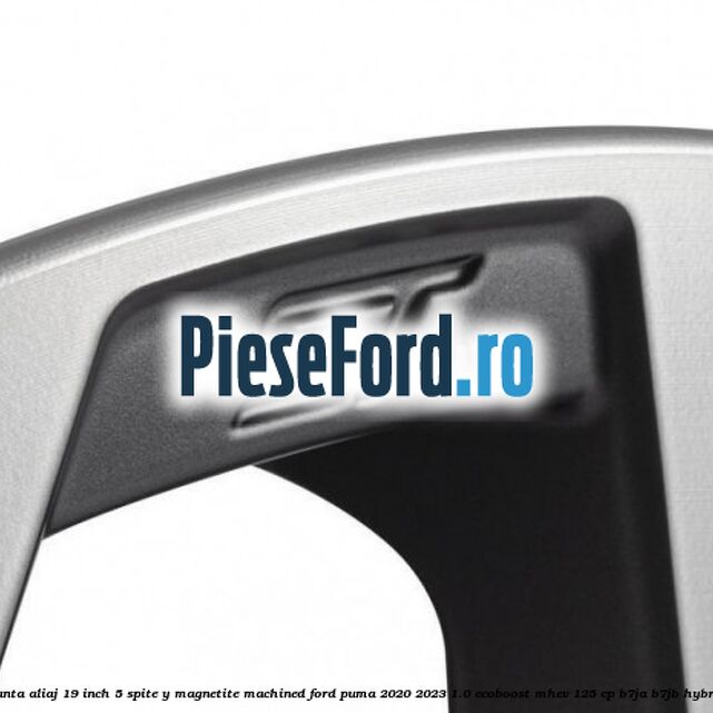 Janta aliaj 19 inch, 5 spite Y Magnetite Machined Ford Puma 2020-2023 1.0 EcoBoost mHEV 125 cp B7JA, B7JB Hybrid