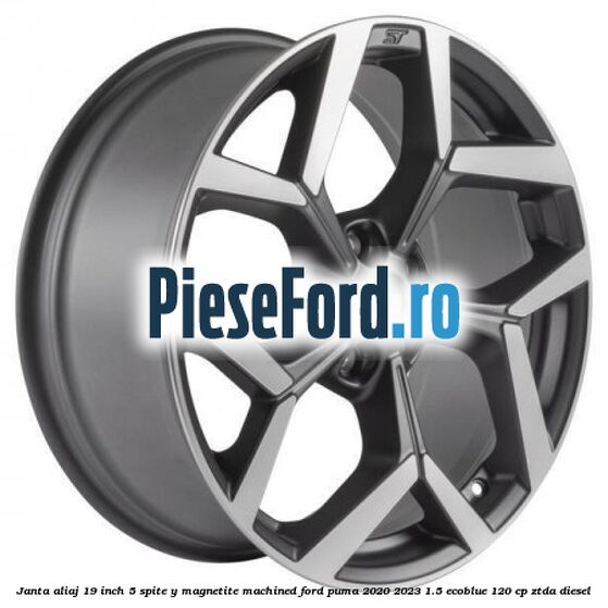 Janta aliaj 19 inch, 5 spite Y Magnetite Machined Ford Puma 2020-2023 1.5 EcoBlue 120 cp ZTDA diesel