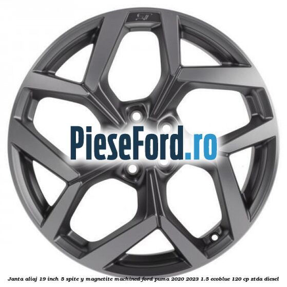 Janta aliaj 19 inch, 5 spite Y Magnetite Machined Ford Puma 2020-2023 1.5 EcoBlue 120 cp ZTDA diesel