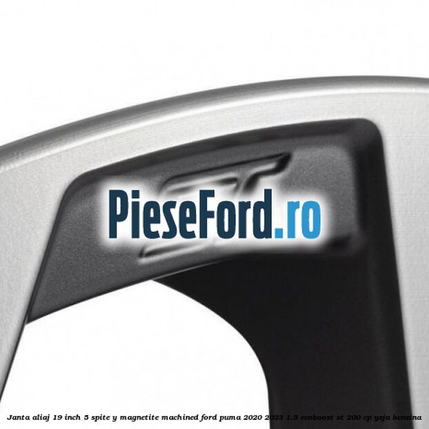 Janta aliaj 19 inch, 5 spite Y Magnetite Machined Ford Puma 2020-2023 1.5 EcoBoost ST 200 cp YZJA benzina