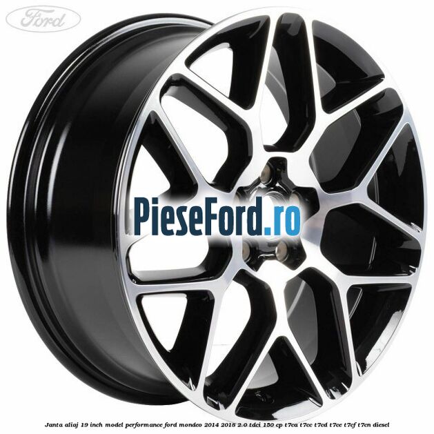 Janta aliaj 19 inch, model Performance Ford Mondeo 2014-2018 2.0 TDCi 150 cp T7CA, T7CC, T7CD, T7CE, T7CF, T7CN diesel