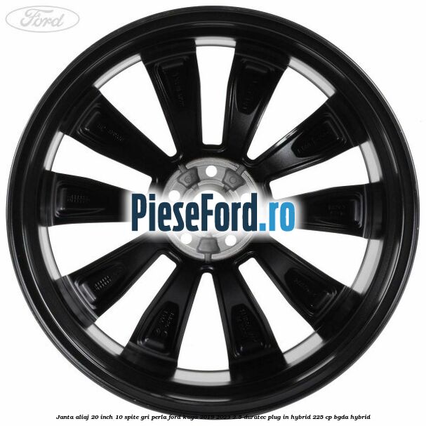 Janta aliaj 20 inch, 10 spite gri perla Ford Kuga 2019-2023 2.5 Duratec Plug-in-Hybrid 225 cp Janta aliaj 20 inch, 10 spite gri perla Ford Kuga 2019-2023 2.5 Duratec Plug-in-Hybrid 225 cp BGDA hybrid