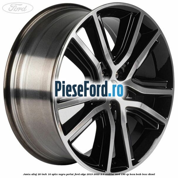 Janta aliaj 20 inch, 10 spite negru perlat Ford Edge 2019-2022 2.0 EcoBlue AWD 190 cp BCCA, BCCB, BCCC diesel