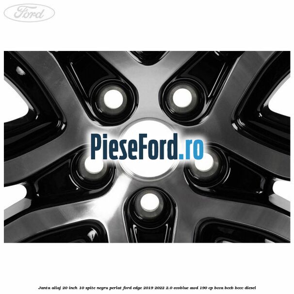Janta aliaj 20 inch, 10 spite negru perlat Ford Edge 2019-2022 2.0 EcoBlue AWD 190 cp BCCA, BCCB, BCCC diesel