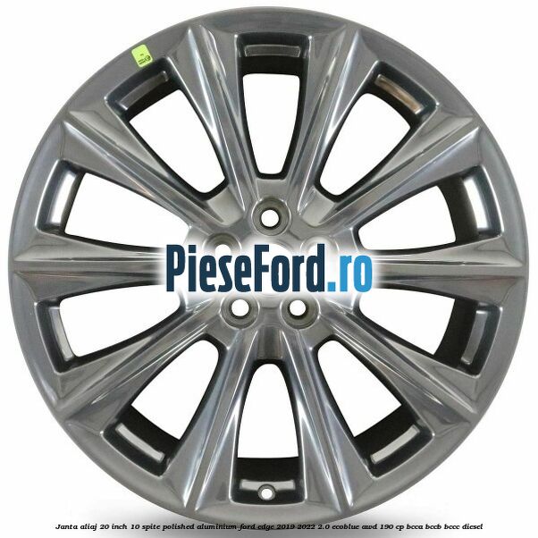 Janta aliaj 20 inch, 10 spite, Polished Aluminium Ford Edge 2019-2022 2.0 EcoBlue AWD 190 cp BCCA, BCCB, BCCC diesel