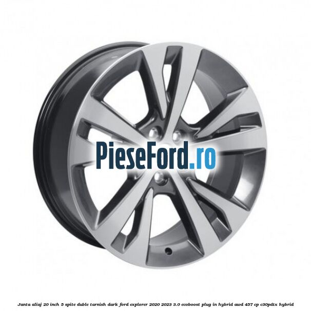 Janta aliaj 20 inch, 5 spite duble Tarnish Dark Ford Explorer 2020-2023 3.0 EcoBoost Plug-in Hybrid AWD 457 cp C30PDTX hybrid