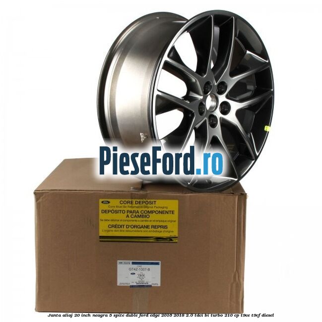Janta aliaj 20 inch neagra, 5 spite duble Ford Edge 2016-2018 2.0 TDCi Bi-Turbo 210 cp Janta aliaj 20 inch neagra, 5 spite duble Ford Edge 2016-2018 2.0 TDCi Bi-Turbo 210 cp T9CE, T9CF diesel
