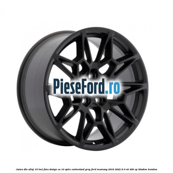 Janta din aliaj 19 inci fata design cu 10 spite Carbonized Grey Ford Mustang 2018-2022 5.0 V8 450 cp 50SDEM benzina