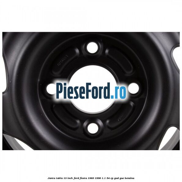 Janta tabla 13 inch Ford Fiesta 1989-1996 1.1 54 cp GUD, GUE benzina