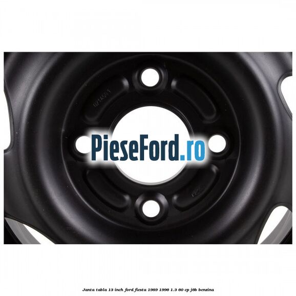 Janta tabla 13 inch Ford Fiesta 1989-1996 1.3 60 cp Janta tabla 13 inch Ford Fiesta 1989-1996 1.3 60 cp J6B benzina