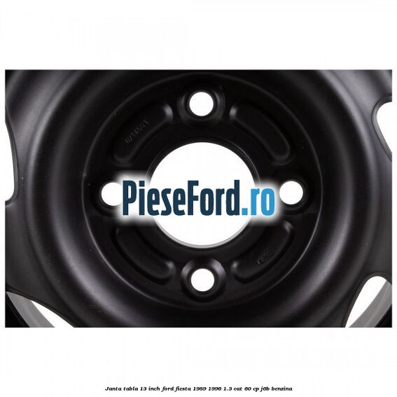Janta tabla 13 inch Ford Fiesta 1989-1996 1.3 CAT 60 cp Janta tabla 13 inch Ford Fiesta 1989-1996 1.3 CAT 60 cp J6B benzina