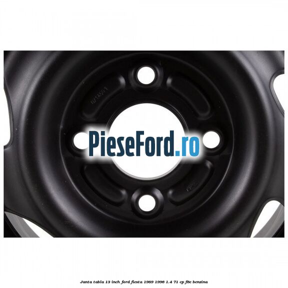Janta tabla 13 inch Ford Fiesta 1989-1996 1.4 71 cp F6E benzina