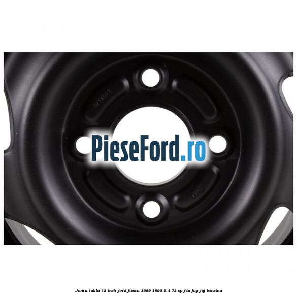 Janta tabla 13 inch Ford Fiesta 1989-1996 1.4 73 cp F4A, FUG, FUJ benzina