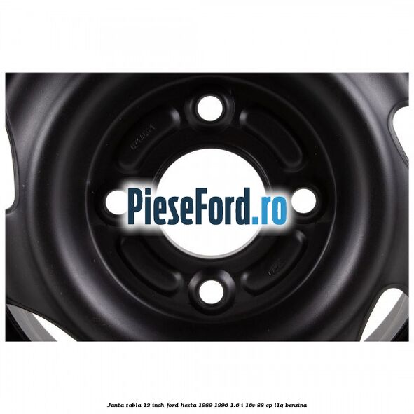 Janta tabla 13 inch Ford Fiesta 1989-1996 1.6 i 16V 88 cp L1G benzina