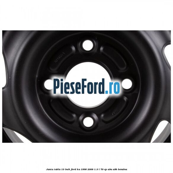 Janta tabla 13 inch Ford Ka 1996-2008 1.3 i 70 cp A9A, A9B benzina