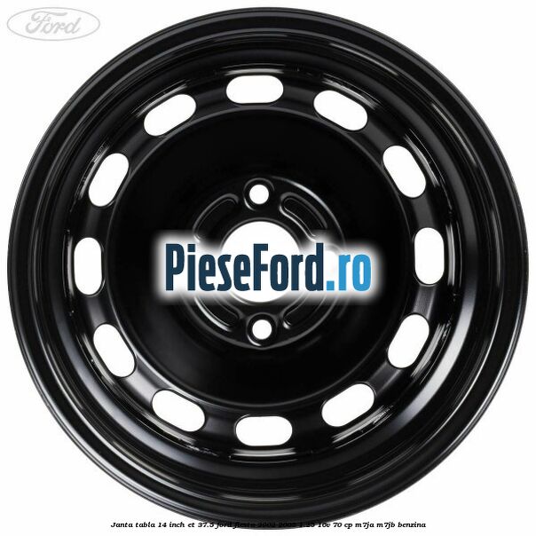 Janta tabla 14 inch ET 37.5 Ford Fiesta 2002-2005 1.25 16V 70 cp Janta tabla 14 inch ET 37.5 Ford Fiesta 2002-2005 1.25 16V 70 cp M7JA, M7JB benzina