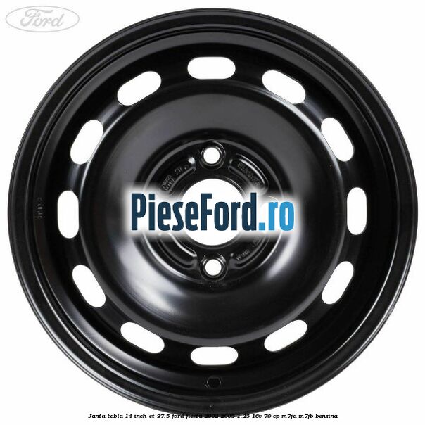 Janta tabla 14 inch ET 37.5 Ford Fiesta 2002-2005 1.25 16V 70 cp Janta tabla 14 inch ET 37.5 Ford Fiesta 2002-2005 1.25 16V 70 cp M7JA, M7JB benzina