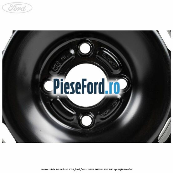 Janta tabla 14 inch ET 37.5 Ford Fiesta 2002-2005 ST150 150 cp N4JB benzina