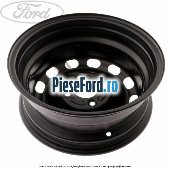 Janta tabla 14 inch ET 37.5 Ford Fiesta 2005-2008 1.3 69 cp A9JA, A9JB benzina