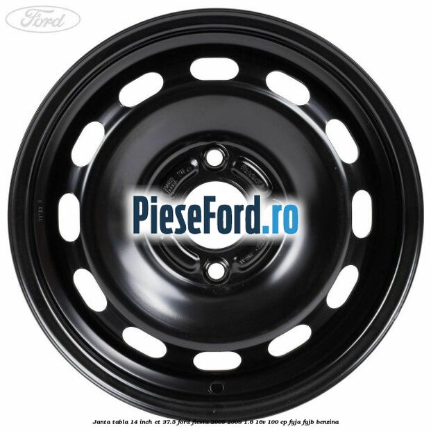 Janta tabla 14 inch ET 37.5 Ford Fiesta 2005-2008 1.6 16V 100 cp FYJA, FYJB benzina