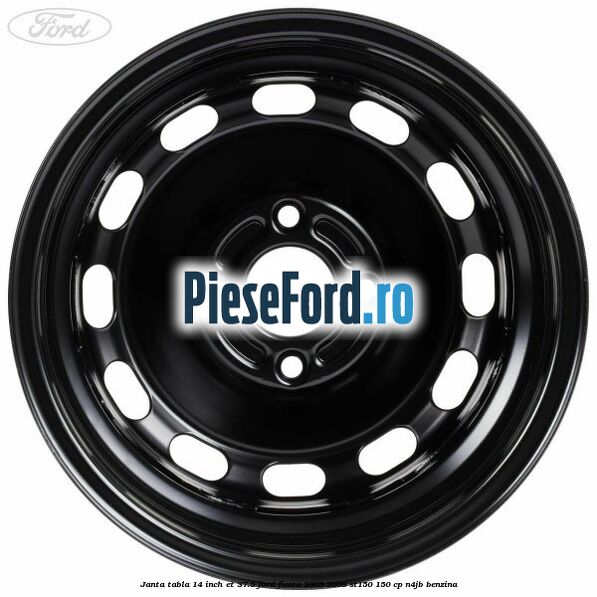 Janta tabla 14 inch ET 37.5 Ford Fiesta 2005-2008 ST150 150 cp N4JB benzina