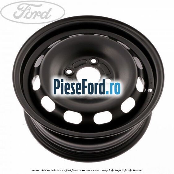 Janta tabla 14 inch ET 37.5 Ford Fiesta 2008-2012 1.6 Ti 120 cp HXJA, HXJB, HXJE, RVJA benzina
