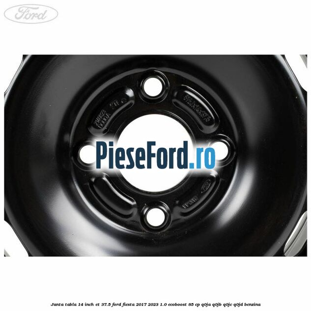 Janta tabla 14 inch ET 37.5 Ford Fiesta 2017-2023 1.0 EcoBoost 85 cp Q0JA, Q0JB, Q0JC, Q0JD benzina