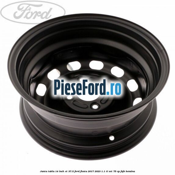 Janta tabla 14 inch ET 37.5 Ford Fiesta 2017-2023 1.1 Ti-VCT 75 cp FSJB benzina