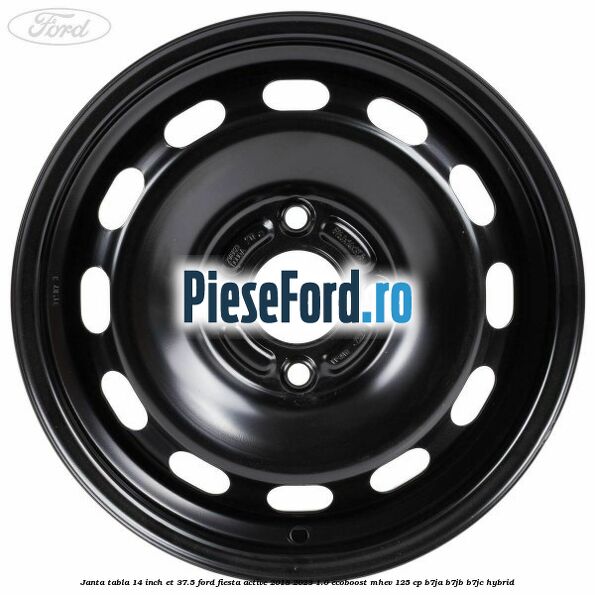Janta tabla 14 inch ET 37.5 Ford Fiesta Active 2018-2023 1.0 EcoBoost mHEV 125 cp B7JA, B7JB, B7JC Hybrid