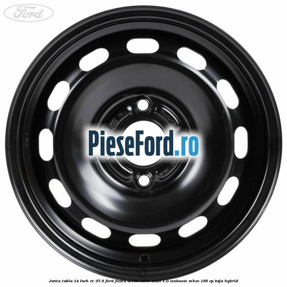 Janta tabla 14 inch ET 37.5 Ford Fiesta Active 2018-2023 1.0 EcoBoost mHEV 155 cp BZJA Hybrid