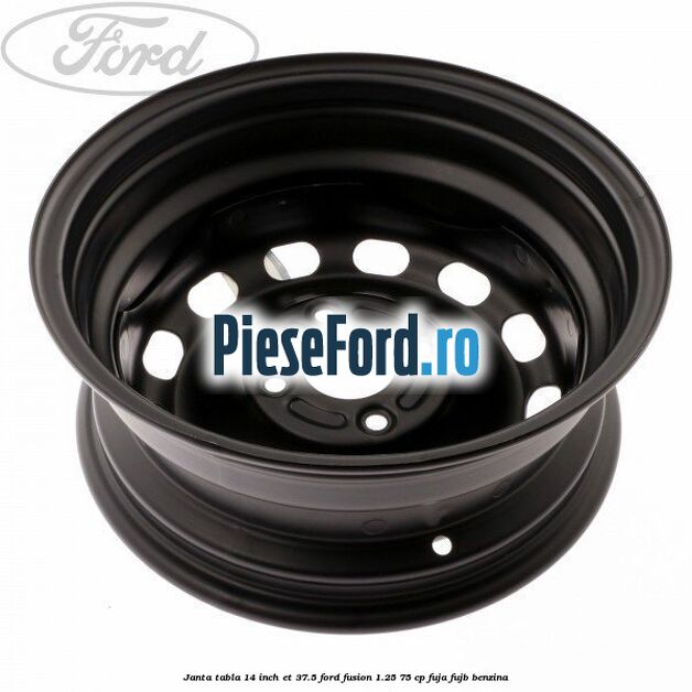 Janta tabla 14 inch ET 37.5 Ford Fusion 1.25 75 cp FUJA, FUJB benzina