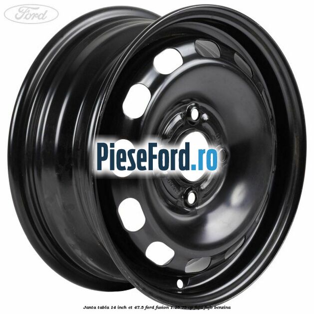 Janta tabla 14 inch ET 47.5 Ford Fusion 1.25 75 cp