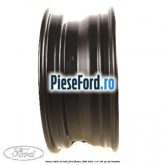 Janta tabla 14 inch Ford Fiesta 1996-2001 1.0 i 65 cp Janta tabla 14 inch Ford Fiesta 1996-2001 1.0 i 65 cp C4E benzina
