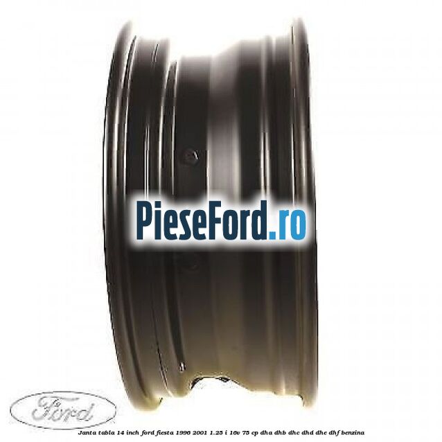 Janta tabla 14 inch Ford Fiesta 1996-2001 1.25 i 16V 75 cp DHA, DHB, DHC, DHD, DHE, DHF benzina