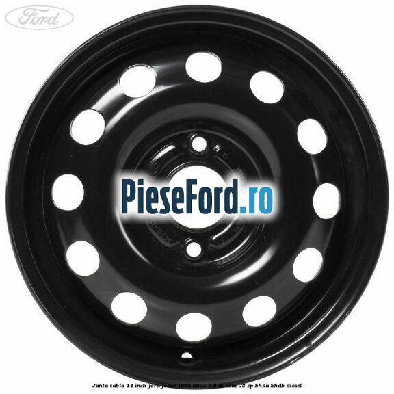 Janta tabla 14 inch Ford Focus 1998-2004 1.8 DI/TDDi 75 cp BHDA, BHDB diesel