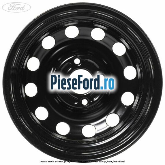 Janta tabla 14 inch Ford Focus 1998-2004 1.8 TDCi 115 cp F9DA, F9DB diesel