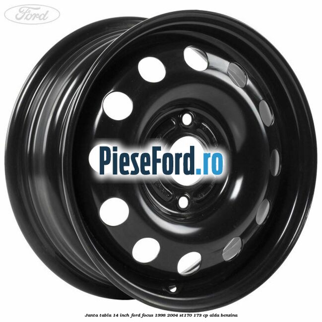 Janta tabla 14 inch Ford Focus 1998-2004 ST170 173 cp ALDA benzina